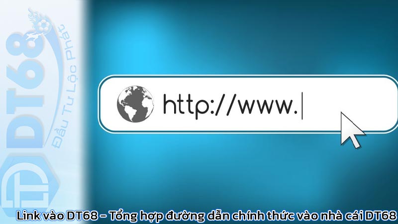 Link vào DT68 - Tổng hợp đường dẫn chính thức vào nhà cái DT68